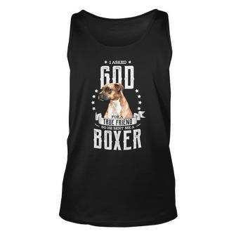 Boxer I Asked God For A True Friend Se He Sent Me A Boxer Boxers Dog Unisex Tank Top - Monsterry