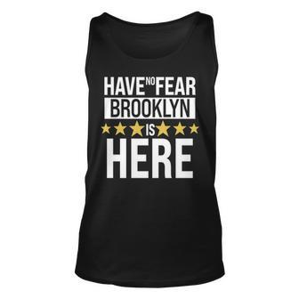 Brooklyn Name Gift Have No Fear Brooklyn Is Here Unisex Tank Top - Seseable