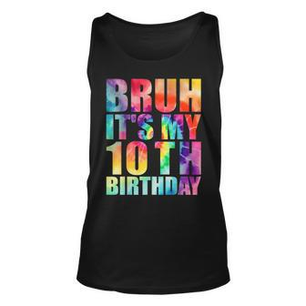 Bruh Its My 10Th Birthday 10 Year Old Tie Dye 10Th Birthday Tank Top | Mazezy