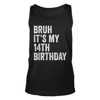 Bruh It's My 14Th Birthday 14 Years Old Fournth B-Day Tank Top - Seseable