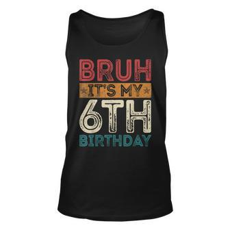 Bruh It's My 6Th Birthday 6Th Year Old 6 Birthday Vintage Tank Top - Monsterry UK