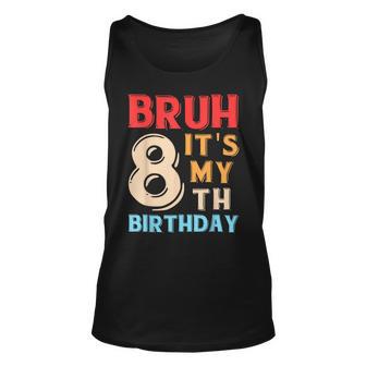 Bruh It's My 8Th Birthday Tank Top - Thegiftio UK