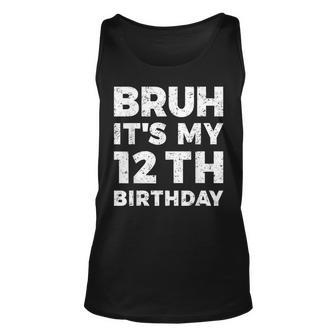 Bruh Its My 12Th Birthday 12 Year Old Birthday Unisex Tank Top - Seseable