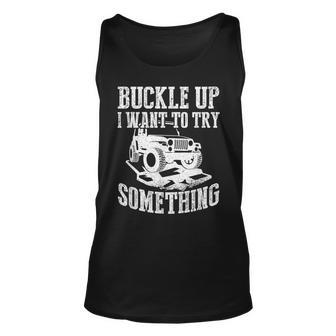 Buckle Up I Want To Try Something Off Road Tank Top - Seseable