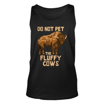 Buffalo | Bison | Cow Lover | Do Not Pet The Fluffy Cows Unisex Tank Top | Mazezy