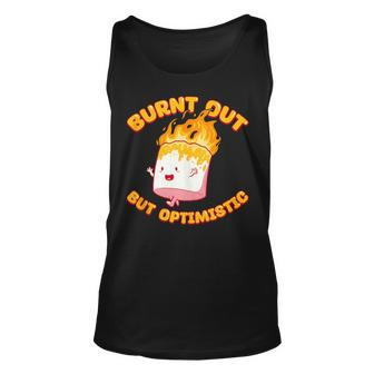Burnt Out But Optimistic Funny Saying Humor Quote Unisex Tank Top - Seseable