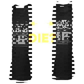 But Did You Die Funny Gym Unisex Tank Top | Mazezy