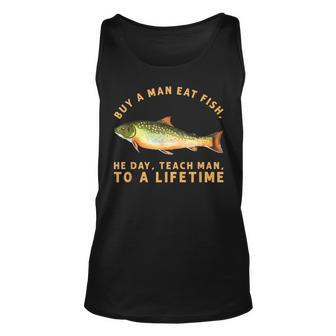 Buy A Man Eat Fish He Day Teach Man To A Lifetime Tank Top - Thegiftio UK
