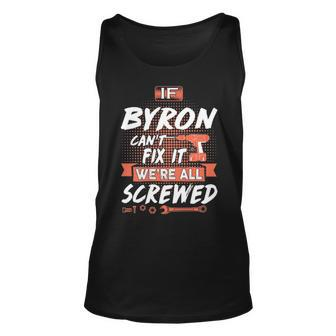 Byron Name Gift If Byron Cant Fix It Were All Screwed Unisex Tank Top - Seseable