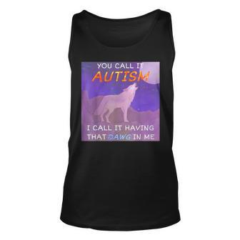 You Call It Autism I Call It Having That Dawg In Me Tank Top - Monsterry UK