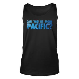 Can You Be More Pacific Funny Pacific Ocean West Coast  Unisex Tank Top