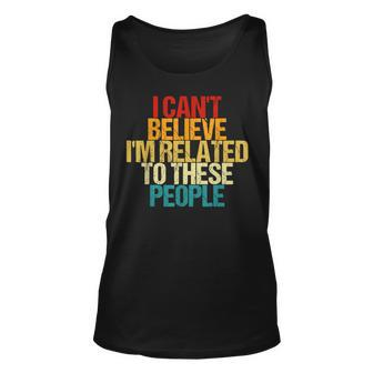 I Can't Believe I'm Related To These People Family Reunion Tank Top | Mazezy DE