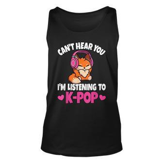 Cant Hear You Im Listening To K-Pop Anime Lover Kpop Music Unisex Tank Top - Seseable