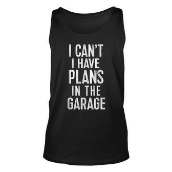 I Cant I Have Plans In The Garage Car Mechanic Tank Top | Mazezy