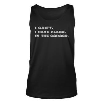 I Cant I Have Plans In The Garage Fathers Day Car Mechanic Mechanic  Tank Top