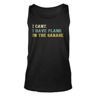 I Cant I Have Plans In The Garage Retro Vintage Fathers Day Tank Top