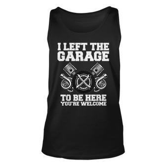 Car Lover I Left The Garage To Be Here Auto Mechanic Tank Top | Mazezy