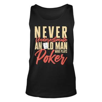 Card Player Never Underestimate An Old Man Who Plays Poker Unisex Tank Top - Seseable
