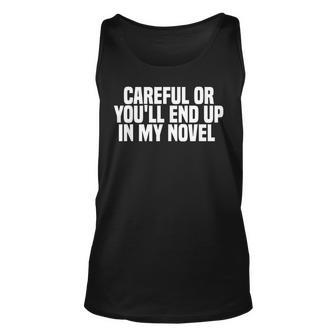 Careful Or Youll End Up In My Novel Book Writer Writer Tank Top | Mazezy