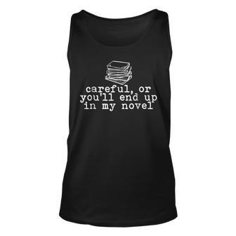Careful Or You'll End Up In My Novel Writer Literary Writer Tank Top | Mazezy