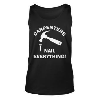 Carpenters Nail Everything Humorous Hammer And Nail Punny Unisex Tank Top | Mazezy