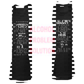 For Chemists Alcohol Is Not A Problem Its A Solution Science Tank Top | Mazezy