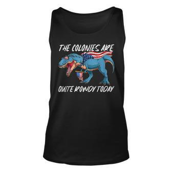 Colonies Are Quite Rowdy Independence Day Funny 4Th Of July Unisex Tank Top | Mazezy