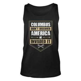 Columbus Didnt Discover America He Invaded It Native Gift Unisex Tank Top | Mazezy