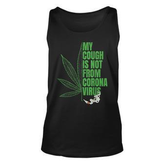 My Cough Isnt From The Virus 420 Marijuana Weed Weed Tank Top | Mazezy