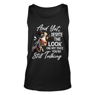 Cow And Yet Despite The Look On My Face You're Still Talking Tank Top - Monsterry UK