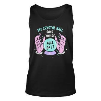 My Crystal Ball Says Youre Full Of It Psychic Humor IT Tank Top | Mazezy