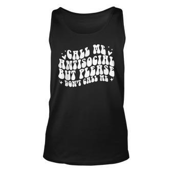 Cute Call Me Antisocial But Please Dont Call Me Unisex Tank Top | Mazezy