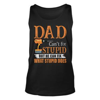 Dad Cant Fix Stupid But He Can Fix What Stupid Does Unisex Tank Top | Mazezy