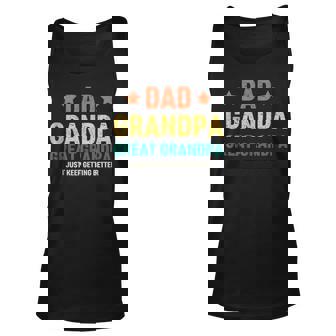 Dad Grandpa Great-Grandad I Just Keep Getting Better Men Grandpa Tank Top | Mazezy