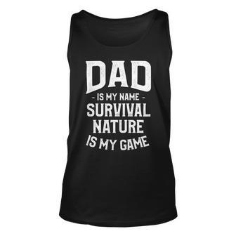 Dad Is My Name Survival Nature Is My Game Camping Camper Unisex Tank Top - Monsterry UK