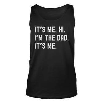 Dad Its Me Hi Im The Dad Its Me Funny New Dady Father Unisex Tank Top - Monsterry AU