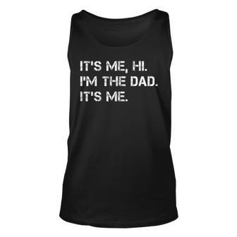 Dad Its Me Hi Im The Dad Its Me Funny New Dady Father Unisex Tank Top - Monsterry