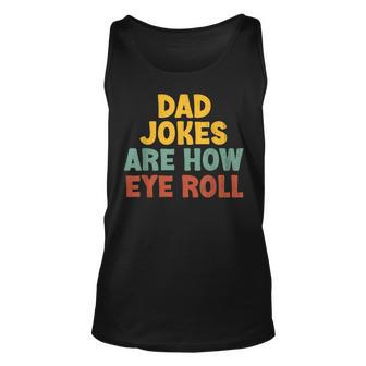 Dad Jokes Are How Eye Roll Fathers Day Daddy Funny Unisex Tank Top | Mazezy