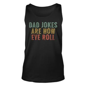 Dad Jokes Are How Eye Roll Funny Dad Gift Papa Father Day Unisex Tank Top | Mazezy