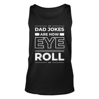 Dad Jokes Are How Eye Roll Funny Fathers Day Nager Men Unisex Tank Top | Mazezy