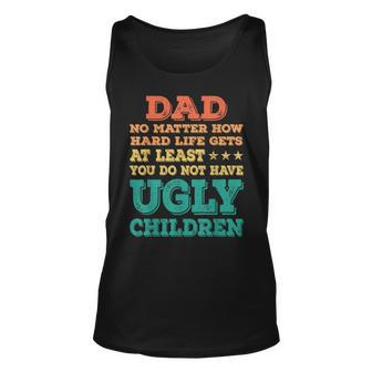 Dad No Matter How Hard Life Get Dont Have Ugly Children Kid Tank Top | Mazezy