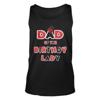 Dad Of The Birthday Lady Girl Ladybug Theme Bday Unisex Tank Top | Mazezy