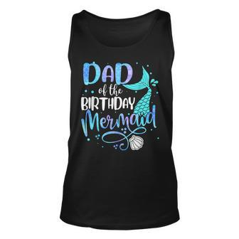 Dad Of The Birthday Mermaid Family Matching Party Squad Girl Unisex Tank Top - Seseable