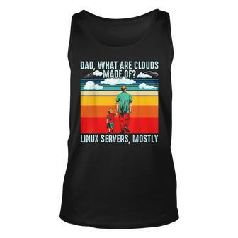 Dad What Are Clouds Made Of Linux Servers Mostly Dad Bod Unisex Tank Top | Mazezy