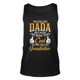 Dada Grandpa Gift Im Called Dada Because Im Too Cool To Be Called Grandfather Unisex Tank Top - Seseable