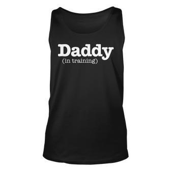 Daddy In Training Father To Be First Time Dad New Dad Gift Unisex Tank Top | Mazezy