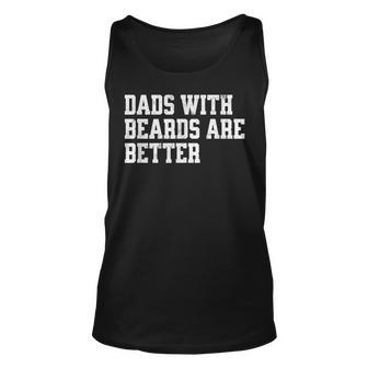 Dads With Beards Are Better - Funny Fathers Day Gift Unisex Tank Top | Mazezy