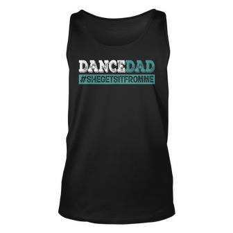 Dance Dad-She Gets It From Me-Funny Prop Dad Fathers Day Unisex Tank Top | Mazezy