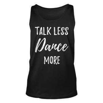 Dancing Talk Less Dance More For Dancer Unisex Tank Top - Thegiftio UK