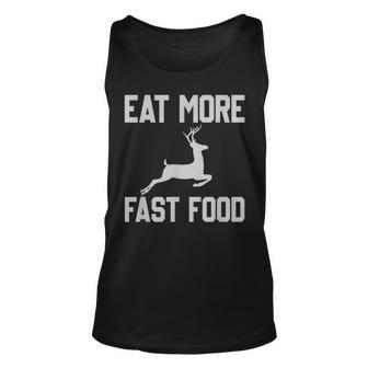 Deer Hunting - Eat More Fast Food - Funny Gift For Hunters Unisex Tank Top - Thegiftio UK